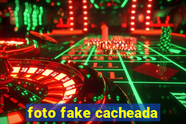 foto fake cacheada